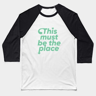 This must be the place - Green Baseball T-Shirt